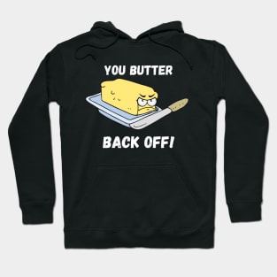 You Butter Back Off Hoodie